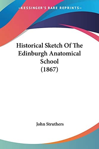 Historical Sketch Of The Edinburgh Anatomical School (1867)