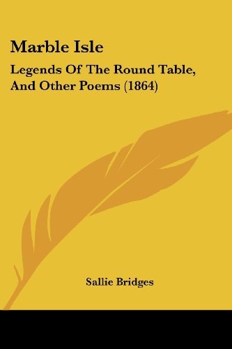 Marble Isle Legends Of The Round Table, And Other Poems (1864)