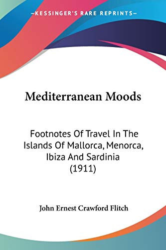Mediterranean Moods Footnotes Of Travel In The Islands Of Mallorca, Menorca, Ibiza And Sardinia (1911)
