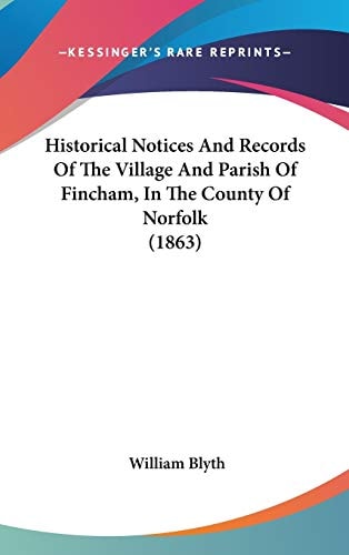 Historical Notices and Records of the Village and Parish of Fincham, in the County of Norfolk