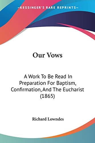 Our Vows A Work To Be Read In Preparation For Baptism, Confirmation, And The Eucharist (1865)
