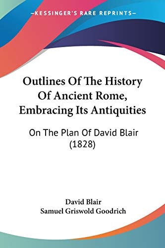 Outlines Of The History Of Ancient Rome, Embracing Its Antiquities On The Plan Of David Blair (1828)