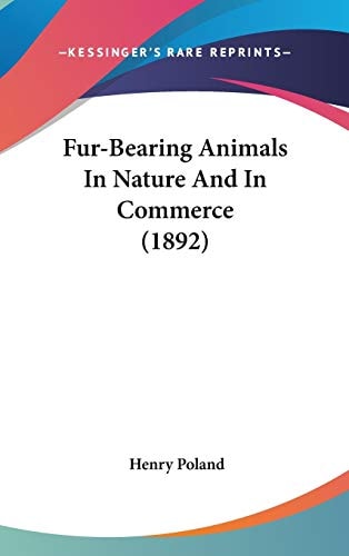 Fur-Bearing Animals In Nature And In Commerce (1892)