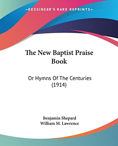 The New Baptist Praise Book Or Hymns Of The Centuries (1914)