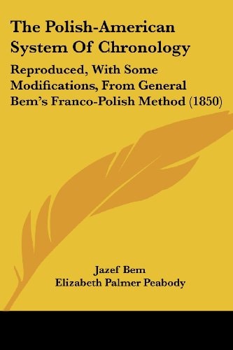 The Polish-American System of Chronology Reproduced, with Some Modifications, from General BemGÇÖs Franco-Polish Method (1850)