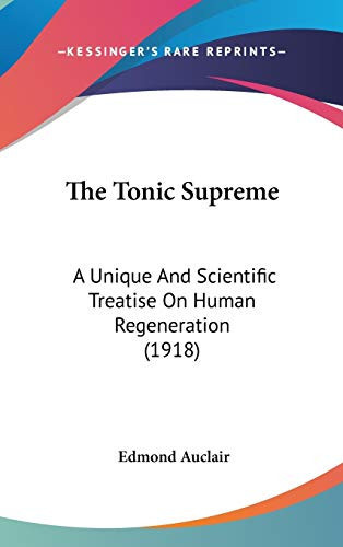 The Tonic Supreme A Unique And Scientific Treatise On Human Regeneration (1918)