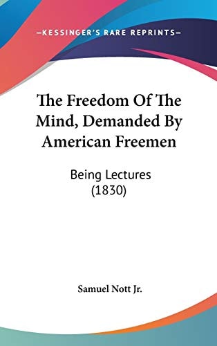 The Freedom of the Mind, Demanded by American Freemen Being Lectures (1830)