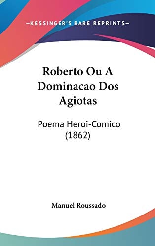 Roberto Ou a Dominacao Dos Agiotas Poema Heroi-Comico (1862)