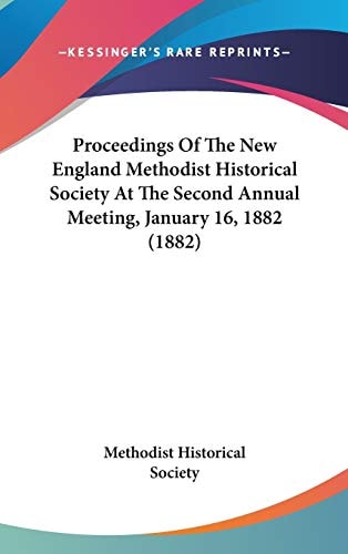 Proceedings Of The New England Methodist Historical Society At The Second Annual Meeting, January 16, 1882 (1882)