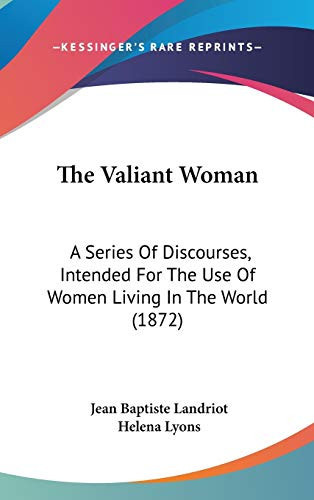 The Valiant Woman A Series of Discourses, Intended for the Use of Women Living in the World (1872)