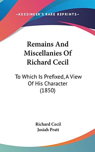Remains and Miscellanies of Richard Cecil To Which Is Prefixed, A View of His Character (1850)