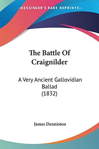 The Battle Of Craignilder A Very Ancient Gallovidian Ballad (1832)