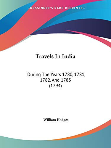 Travels In India During The Years 1780, 1781, 1782, And 1783 (1794)