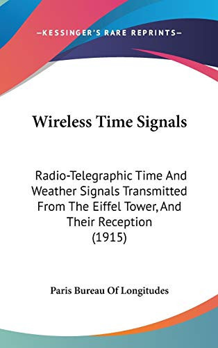 Wireless Time Signals Radio-Telegraphic Time And Weather Signals Transmitted From The Eiffel Tower, And Their Reception (1915)