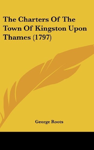 The Charters Of The Town Of Kingston Upon Thames (1797)