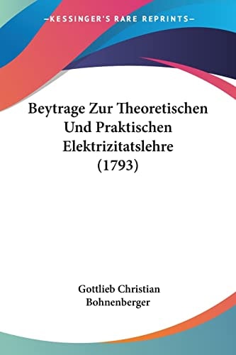 Beytrage Zur Theoretischen Und Praktischen Elektrizitatslehre (1793)