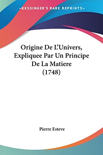 Origine De L'Univers, Expliquee Par Un Principe De La Matiere (1748)