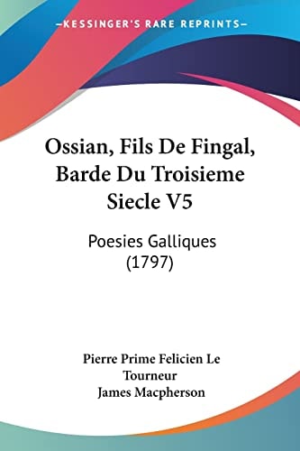 Ossian, Fils De Fingal, Barde Du Troisieme Siecle V5 Poesies Galliques (1797)