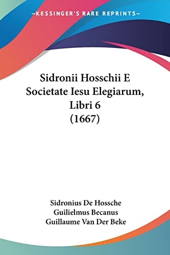 Sidronii Hosschii E Societate Iesu Elegiarum, Libri 6 (1667)
