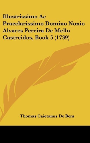 Illustrissimo AC Praeclarissimo Domino Nonio Alvares Pereira de Mello Castreidos, Book 5 (1739)