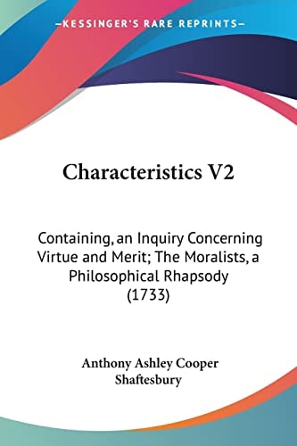 Characteristics V2 Containing, an Inquiry Concerning Virtue and Merit; The Moralists, a Philosophical Rhapsody (1733)
