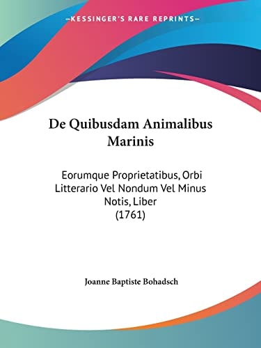 De Quibusdam Animalibus Marinis Eorumque Proprietatibus, Orbi Litterario Vel Nondum Vel Minus Notis, Liber (1761)