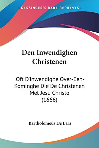Den Inwendighen Christenen Oft D'Inwendighe Over-Een-Kominghe Die De Christenen Met Jesu Christo (1666)