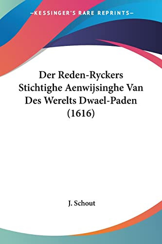 Der Reden-Ryckers Stichtighe Aenwijsinghe Van Des Werelts Dwael-Paden (1616)