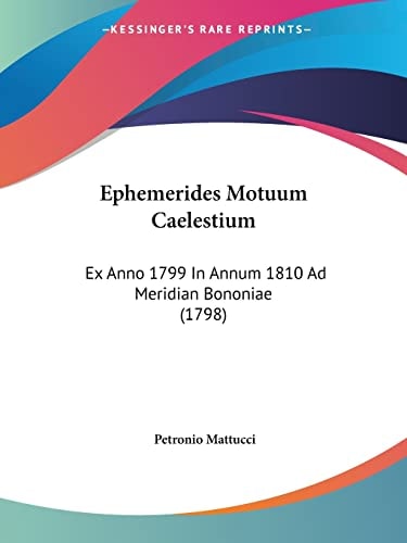 Ephemerides Motuum Caelestium Ex Anno 1799 In Annum 1810 Ad Meridian Bononiae (1798)