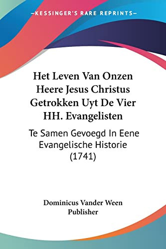 Het Leven Van Onzen Heere Jesus Christus Getrokken Uyt De Vier HH. Evangelisten Te Samen Gevoegd In Eene Evangelische Historie (1741)