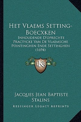 Het Vlaems Setting-Boecxken Inhoudende D'oprechte Practycke Van De Vlaemsche Pointinghen Ende Settinghen (1694)