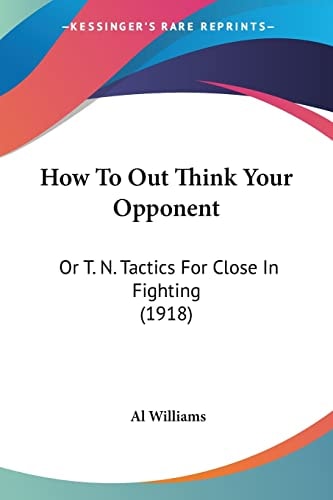 How To Out Think Your Opponent Or T. N. Tactics For Close In Fighting (1918)
