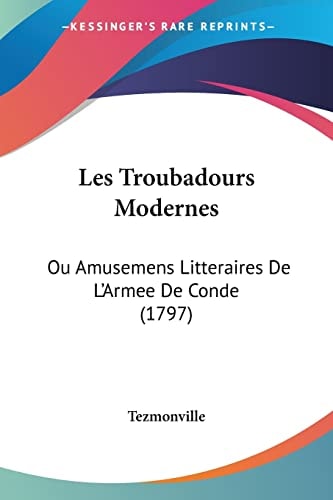 Les Troubadours Modernes Ou Amusemens Litteraires De L'Armee De Conde (1797)