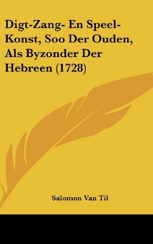 Digt-Zang- En Speel-Konst, Soo Der Ouden, ALS Byzonder Der Hebreen (1728)