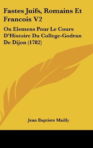 Fastes Juifs, Romains Et Francois V2 Ou Elemens Pour Le Cours D'Histoire Du College-Godran de Dijon (1782)