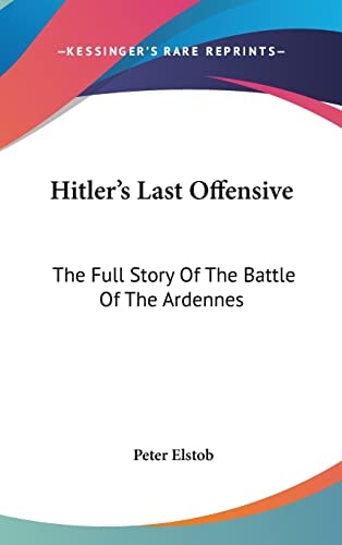 Hitler's Last Offensive The Full Story Of The Battle Of The Ardennes