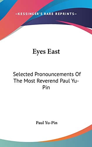 Eyes East Selected Pronouncements Of The Most Reverend Paul Yu-Pin