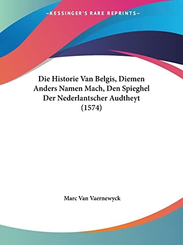 Die Historie Van Belgis, Diemen Anders Namen Mach, Den Spieghel Der Nederlantscher Audtheyt (1574)
