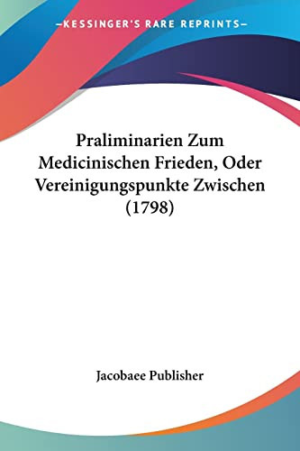 Praliminarien Zum Medicinischen Frieden, Oder Vereinigungspunkte Zwischen (1798)