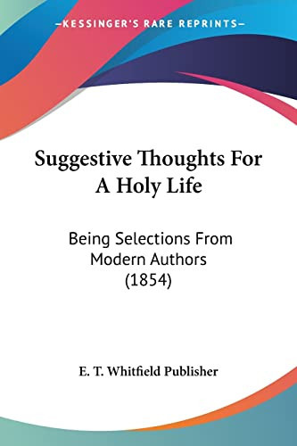 Suggestive Thoughts For A Holy Life Being Selections From Modern Authors (1854)