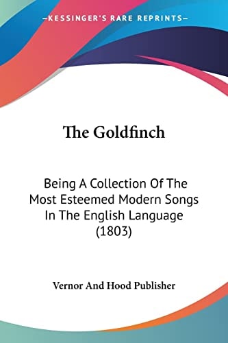 The Goldfinch Being A Collection Of The Most Esteemed Modern Songs In The English Language (1803)