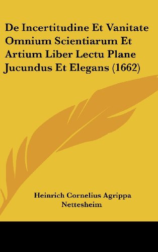 De Incertitudine Et Vanitate Omnium Scientiarum Et Artium Liber Lectu Plane Jucundus Et Elegans (1662)