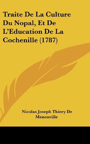Traite de La Culture Du Nopal, Et de L'Eeducation de La Cochenille (1787)