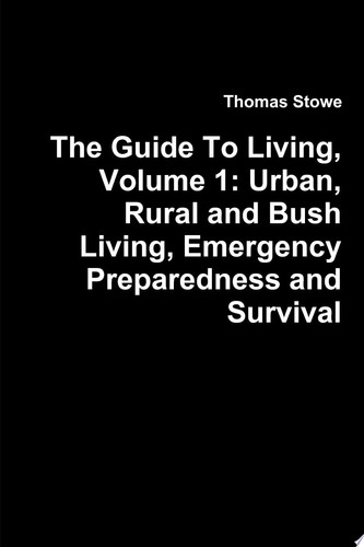 The Guide To Living, Volume 1: Urban, Rural and Bush Living, Emergency Preparedness and Survival