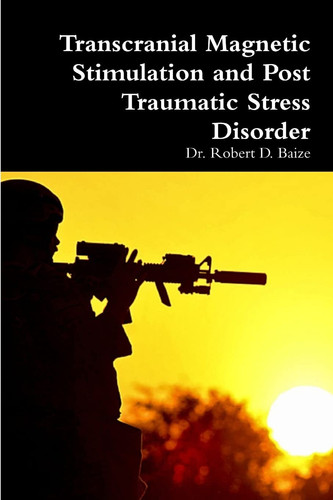 Transcranial Magnetic Stimulation and Post Traumatic Stress Disorder