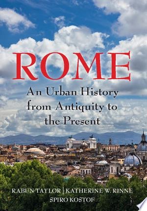 Rome An Urban History from Antiquity to the Present