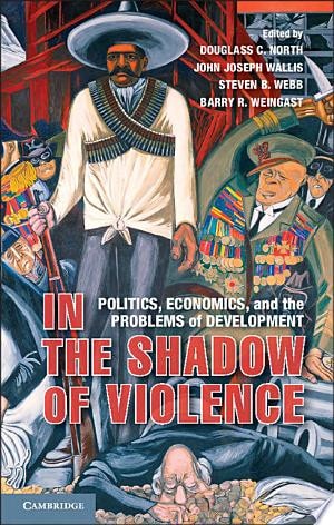 In the Shadow of Violence Politics, Economics, and the Problems of Development