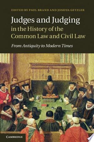 Judges and Judging in the History of the Common Law and Civil Law From Antiquity to Modern Times