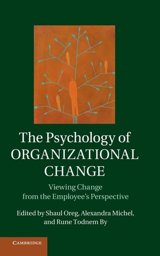 The Psychology of Organizational Change Viewing Change from the Employee's Perspective