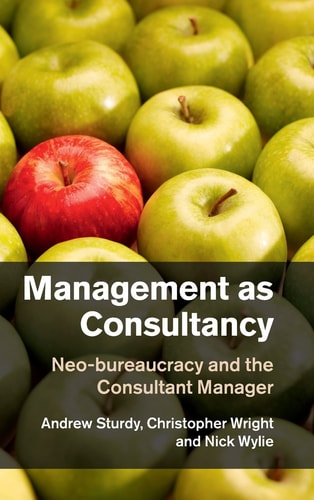 Management as Consultancy Neo-bureaucracy and the Consultant Manager
